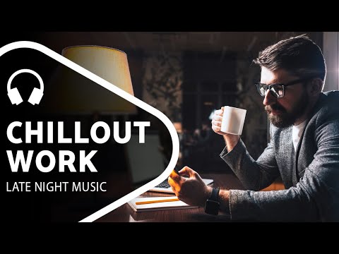 Chillout Music β Late Night Work β Chill Mix