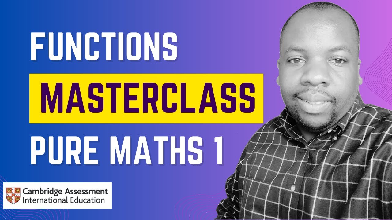 CAIE A/AS Level Mathematics Pure 1: Functions Masterclass