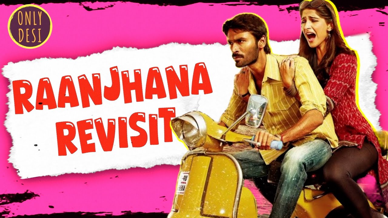 Raanjhanaa Revisited π¬