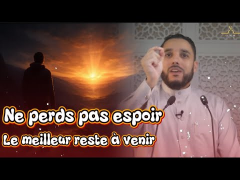 Ne Perds pas L'espoir… Le meilleur reste à Venir ||Rachid Eljay ||