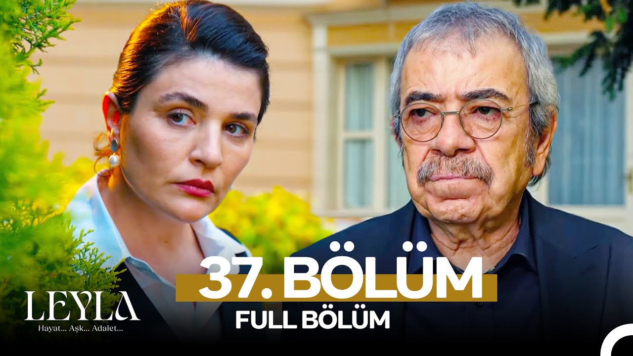 Leyla: Hayat, Aşk ve Adaletin 37. Bölümünü Kaçırmayın! 📺
