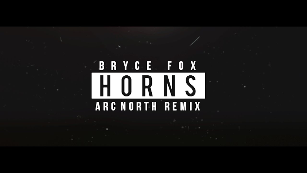 Bryce Fox - Horns (Arc North Remix) πΆ