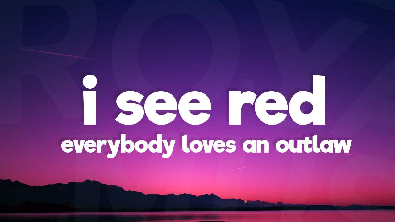 Everybody Loves Outlaw - I See Red Lyrics ๐ถ
