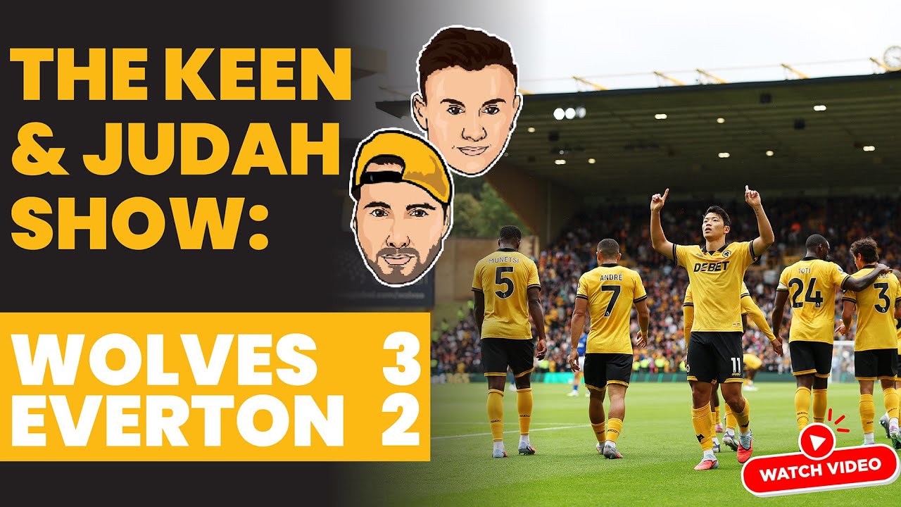 Keen & Judah Show: Exciting Wolves 2-3 Everton Match Highlights & Transfer News ⚽
