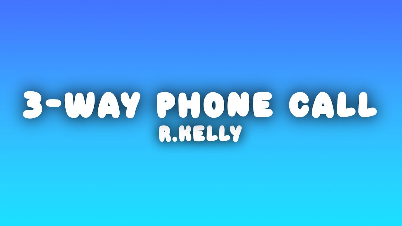 R. Kelly - 3-Way Phone Call Lyrics 📞