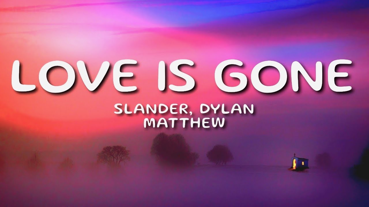 Slander & Dylan Matthew - Love Is Gone (Lyrics) 🎶