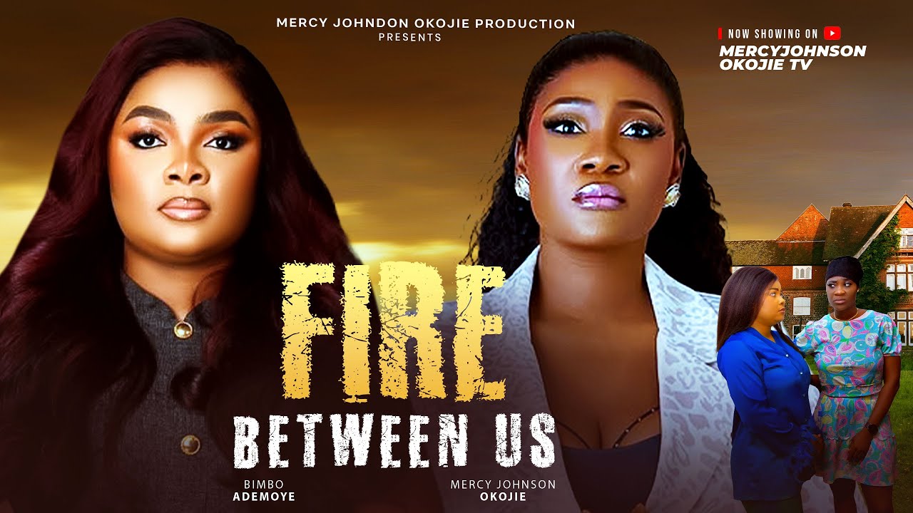 FIRE BETWEEN US: A Passionate Nollywood Drama Featuring Mercy Johnson & Bimbo Ademoye 🔥 (2025)