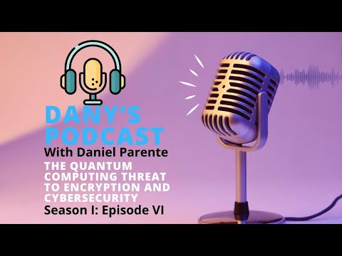 EPISODE 6: The Quantum Computing Threat to Encryption and Cybersecurity