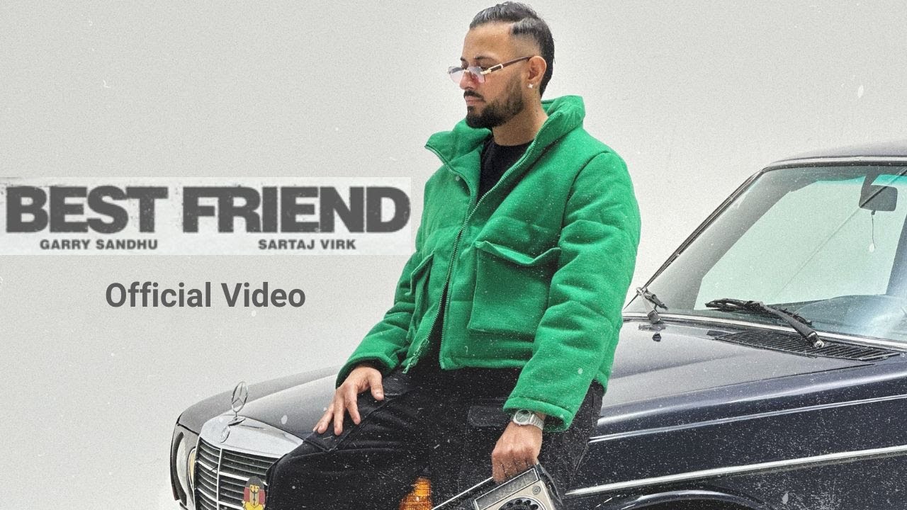Best Friend – Garry Sandhu & Sartaj Virk 🎶