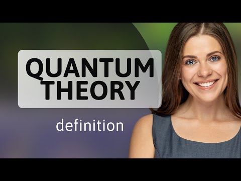Quantum theory • QUANTUM THEORY definition