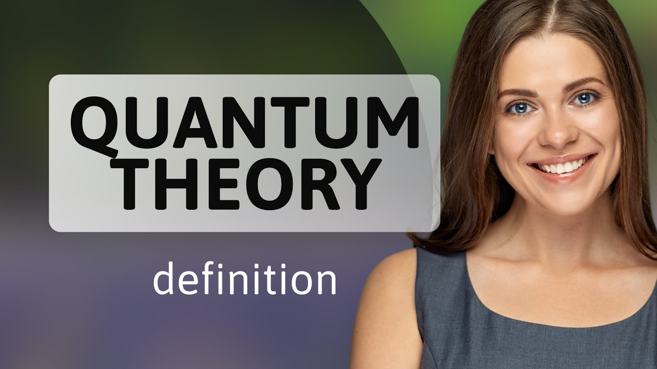 Quantum theory • QUANTUM THEORY definition