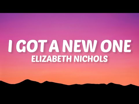 Elizabeth Nichols - I Got A New One (Lyrics)