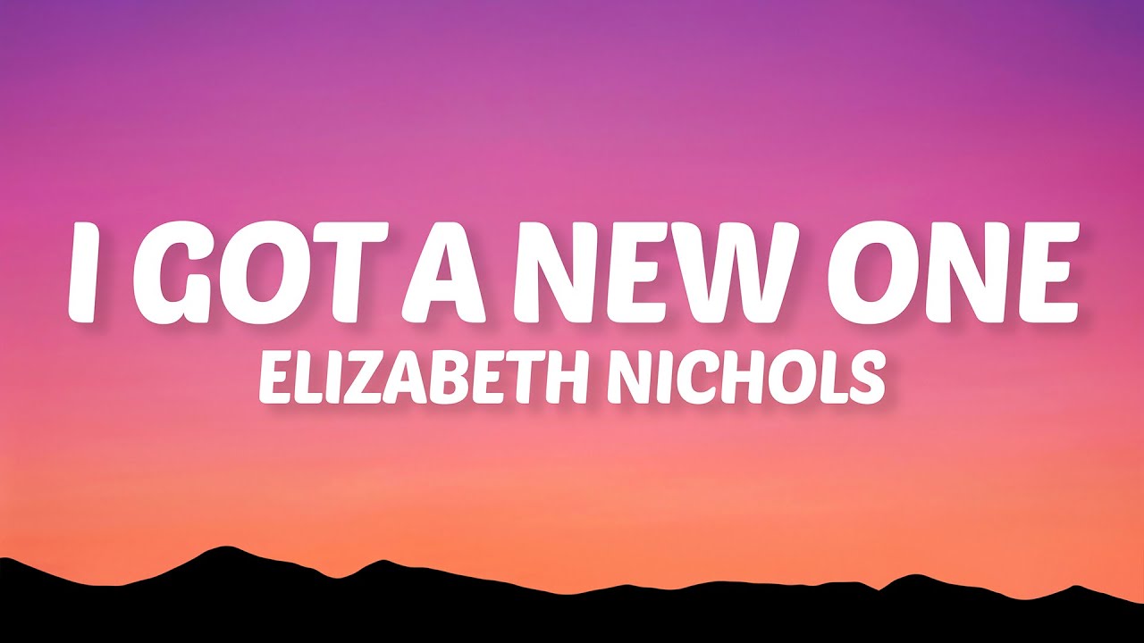 Elizabeth Nichols - I Got A New One (Lyrics) ๐ถ | Stream & Download Now