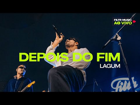 Lagum - Depois do Fim | Filtr Music Ao Vivo
