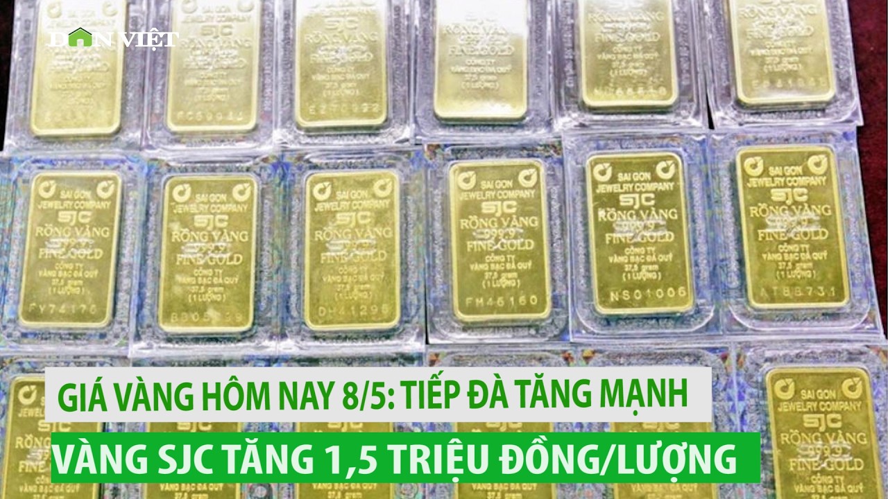 Giá vàng ngày 8/5: Tăng mạnh, SJC tăng 1,5 triệu đồng/lượng 💰