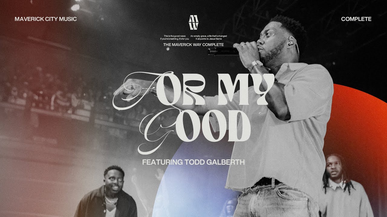 Watch 'For My Good' š¶ Maverick City Music & Chandler Moore Featuring Todd Galberth