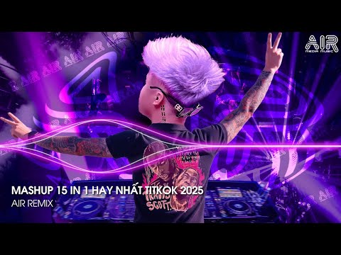 Mashup 15 in 1 - Nhạc Remix TikTok Triệu View Hay Nhất Hiện Nay ♫ Top 15 Nhạc TikTok Hay Nhất 2025