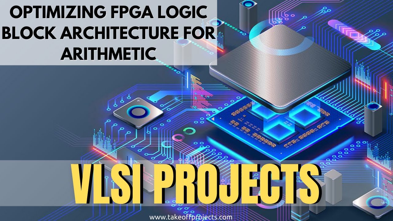 Enhancing FPGA Arithmetic Performance with Optimized Logic Block Architecture 🔧