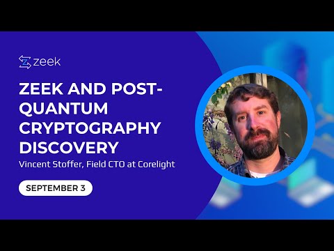 Zeek and Post-Quantum Cryptography Discovery – Vincent Stoffer | Field CTO at Corelight