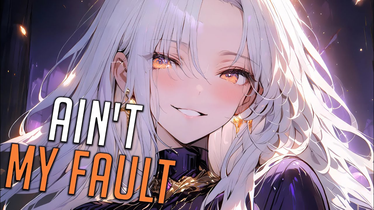 Nightcore - Ain't My Fault by Zara Larsson 🎶