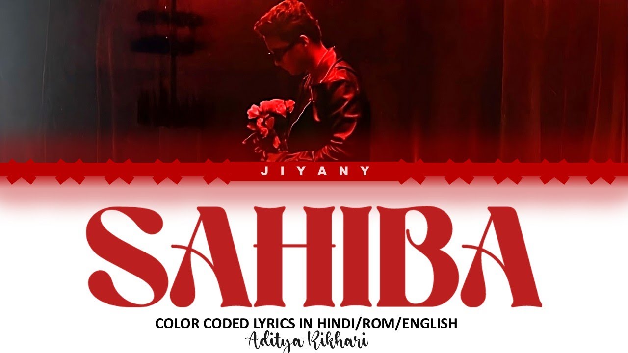 Sahiba Lyrics Video - Aditya Rikhari | Color-Coded Hindi, Romanized & English Translation