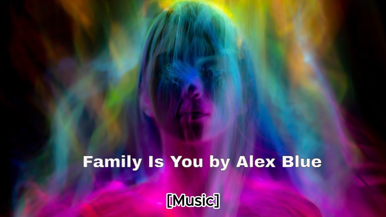 Discover the Heartfelt Song 'Family Is You' by Alex Blue 🎶