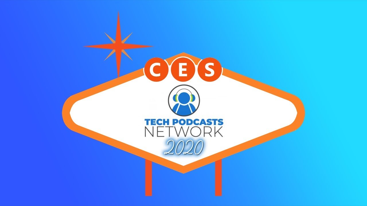 [LIVE] CES 2020 - Tech Podcasts Network