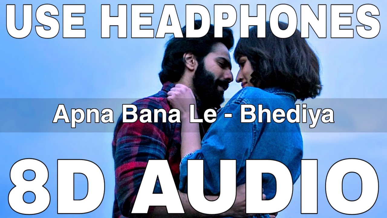 Apna Bana Le (8D Audio) - Bhediya 🎶
