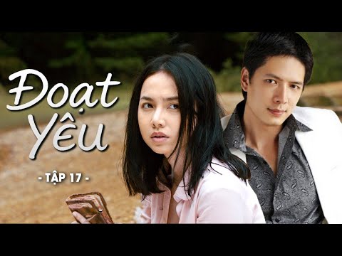 Phim Hay | Đoạt Yêu - Tập 17 | Phim Việt Nam Hay Mới Nhất | Phim Truyền Hình Việt Nam Hay 2025