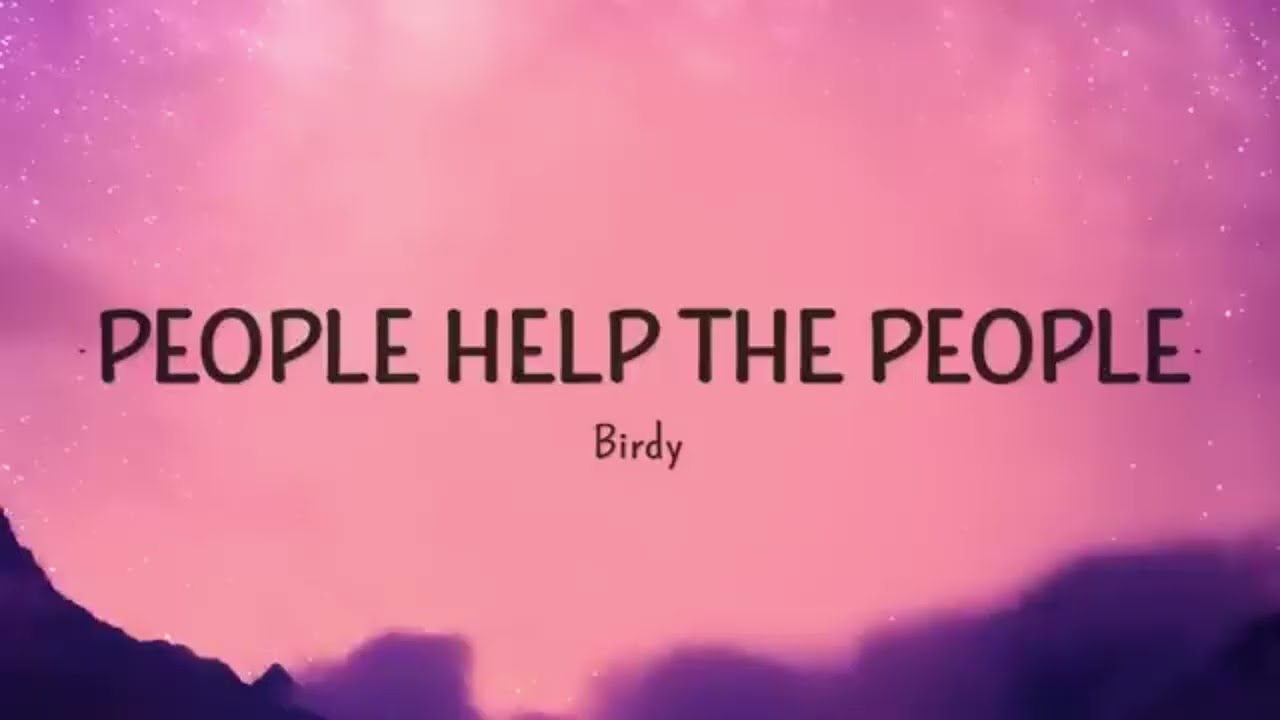 Birdy - Help The People Lyrics 🎶
