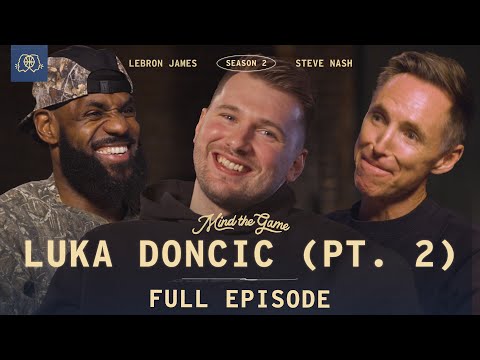 The Luka Dončić Interview (Part 2) | LeBron James & Steve Nash | MIND THE GAME