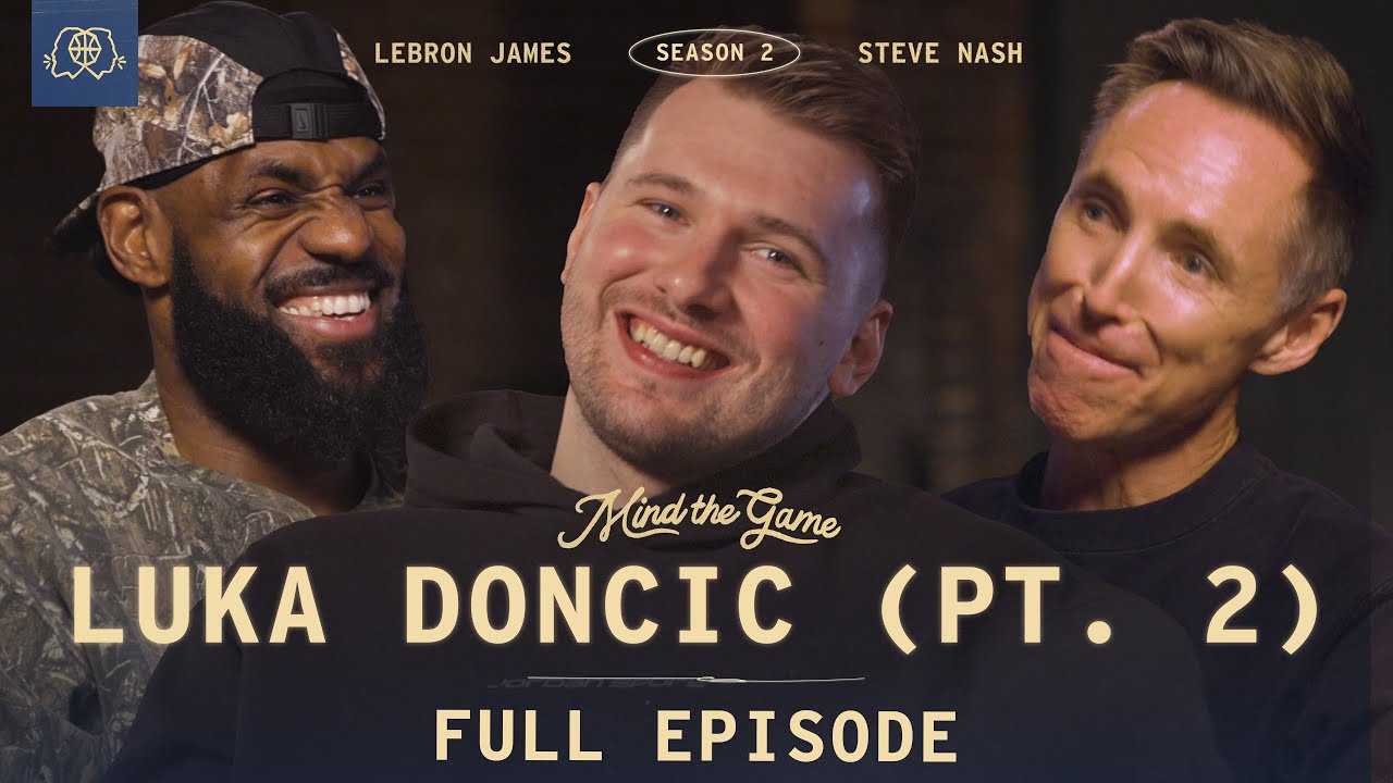 The Luka Dončić Interview (Part 2) | LeBron James & Steve Nash | MIND THE GAME