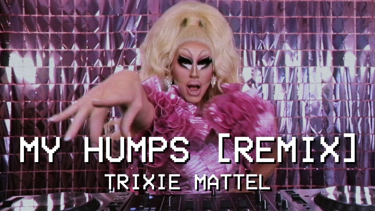 My Humps (Trixie Mattel Remix) 🎶