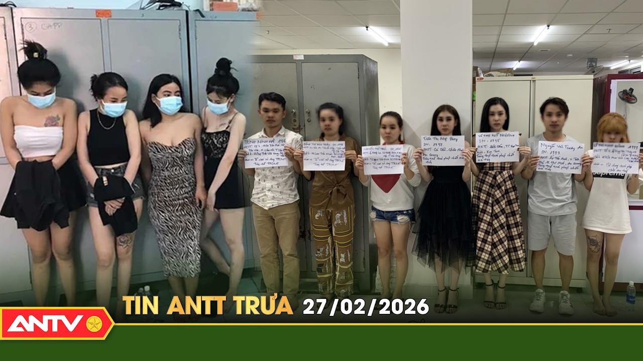 Tin tức an ninh trật tự nóng, thời sự Việt Nam mới nhất 24h trưa ngày 27/2 | ANTV
