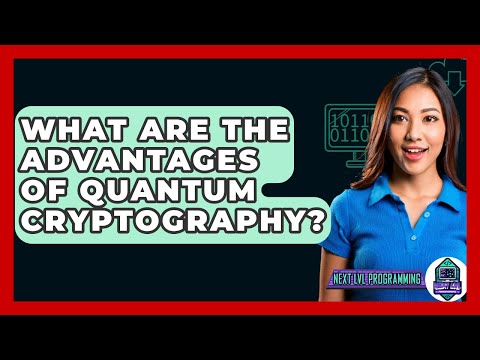 What Are The Advantages Of Quantum Cryptography? - Next LVL Programming