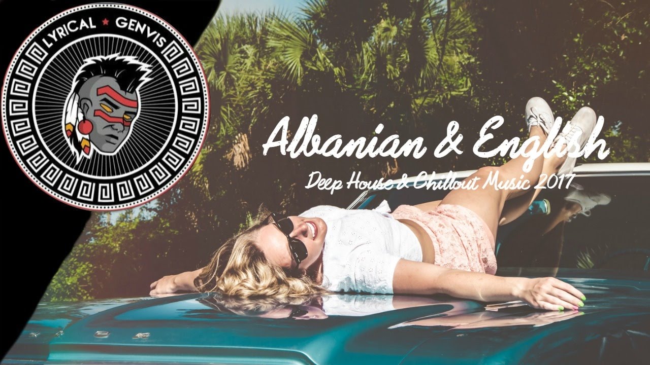 Albanian & English Deep House & Chillout Mix 2017 🎶