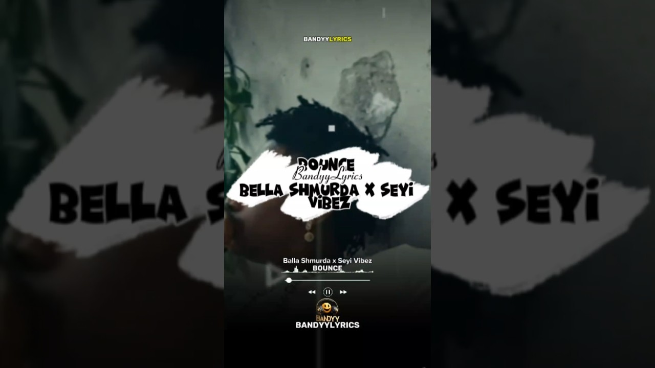 Bella Shmurda & Seyi Vibez - Bounce 🎧