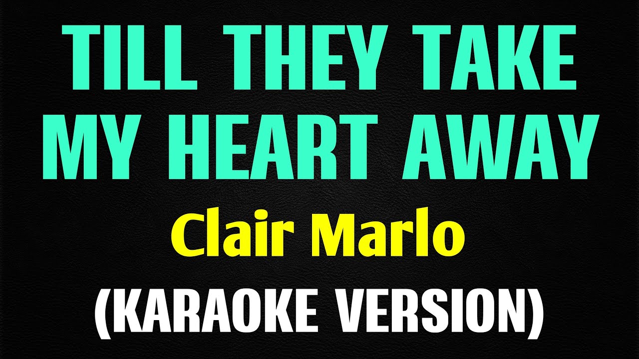 Till They Take My Heart Away - Clair Marlo Karaoke 🎶