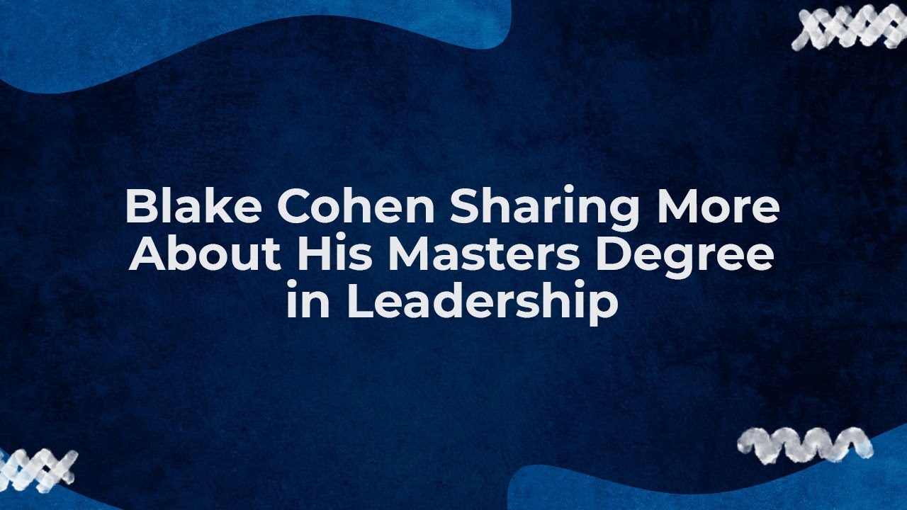 Blake Cohen on His Leadership Master’s Degree 🎓