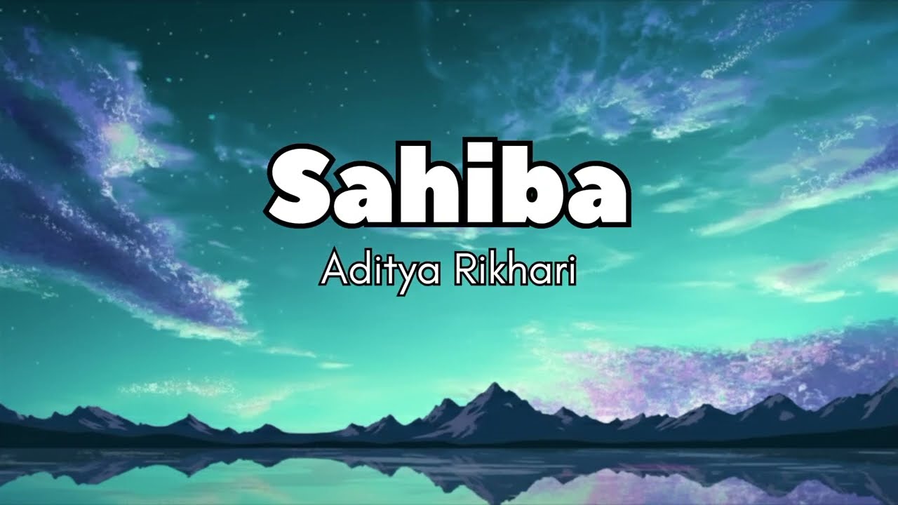 Sahiba - Aditya Rikhari | Lyrics Video