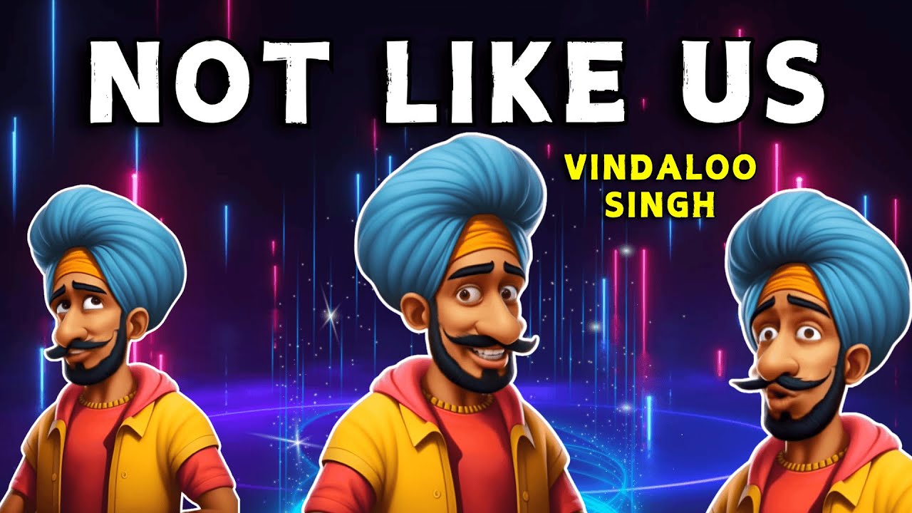Not Like Us| Funny Indian Remix| Vindaloo Singh