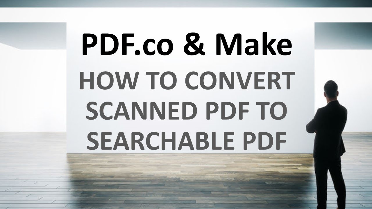 Convert Scanned PDFs to Searchable PDFs with PDF.co & Make