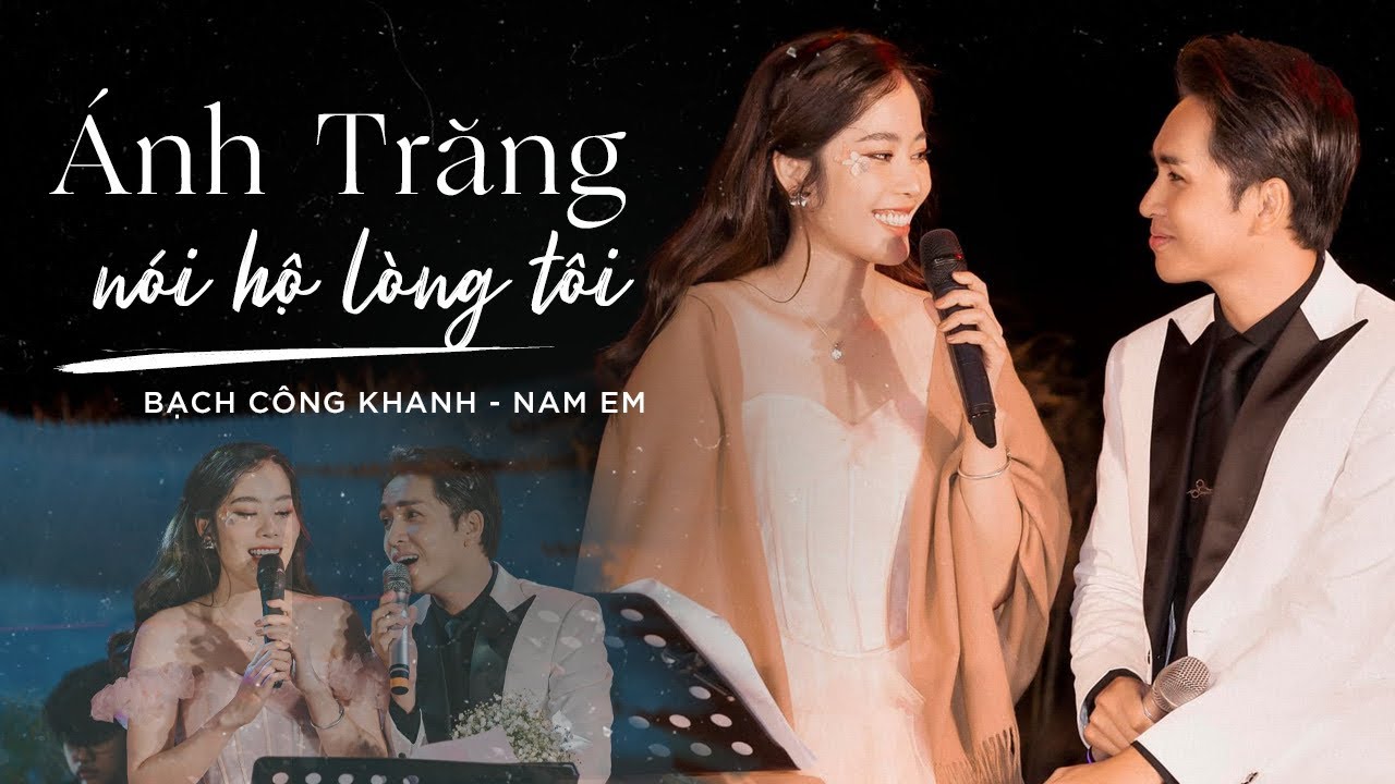 Ánh Trăng Nói Hộ Lòng Tôi - Bạch Công Khanh & Nam Em 🎶
