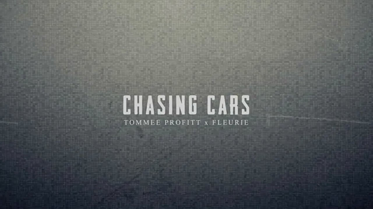 Chasing Cars - Tommee Profitt & Fleurie 🎶