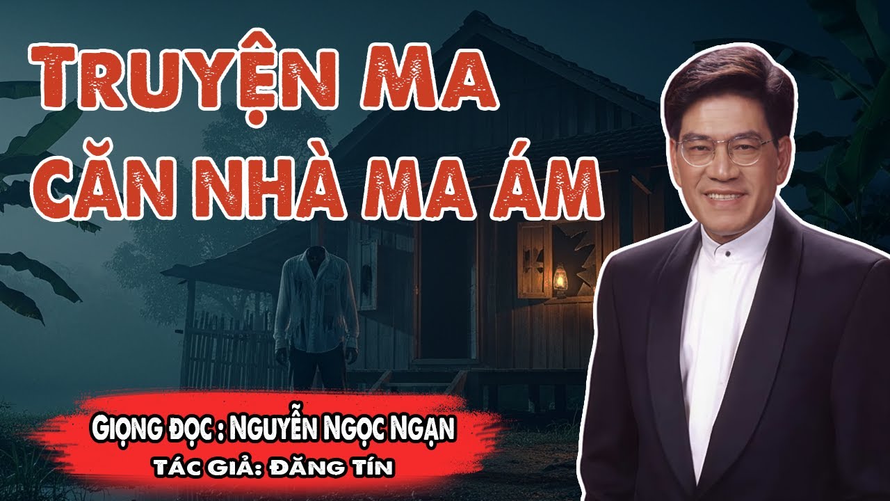 Truyện Ma Nguyễn Ngọc Ngạn: Căn Nhà Ma Ám 🌙