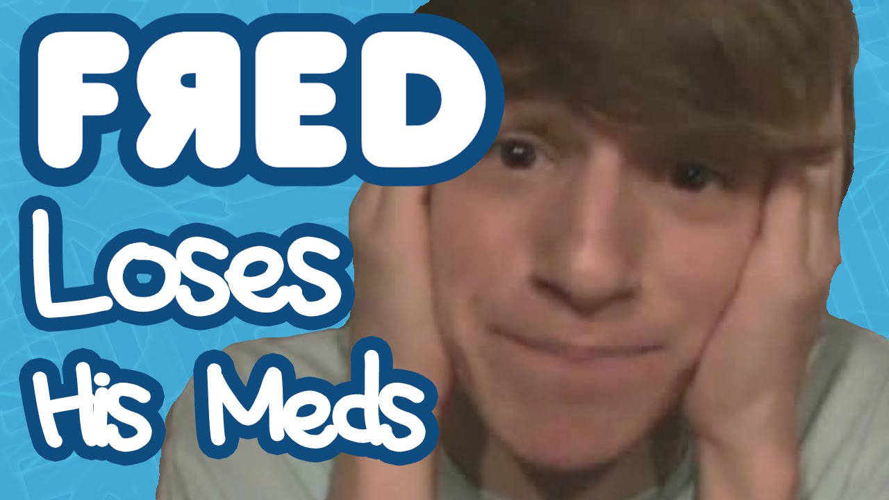 Fred Loses His Meds 😱