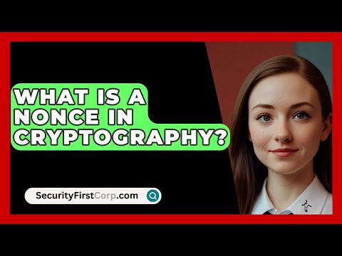 What Is A Nonce In Cryptography? - SecurityFirstCorp.com