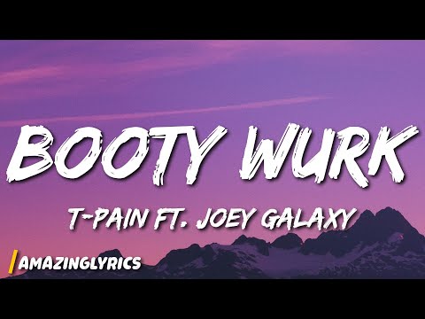 T-pain - Booty Wurk ft. Joey Galaxy (Lyrics)