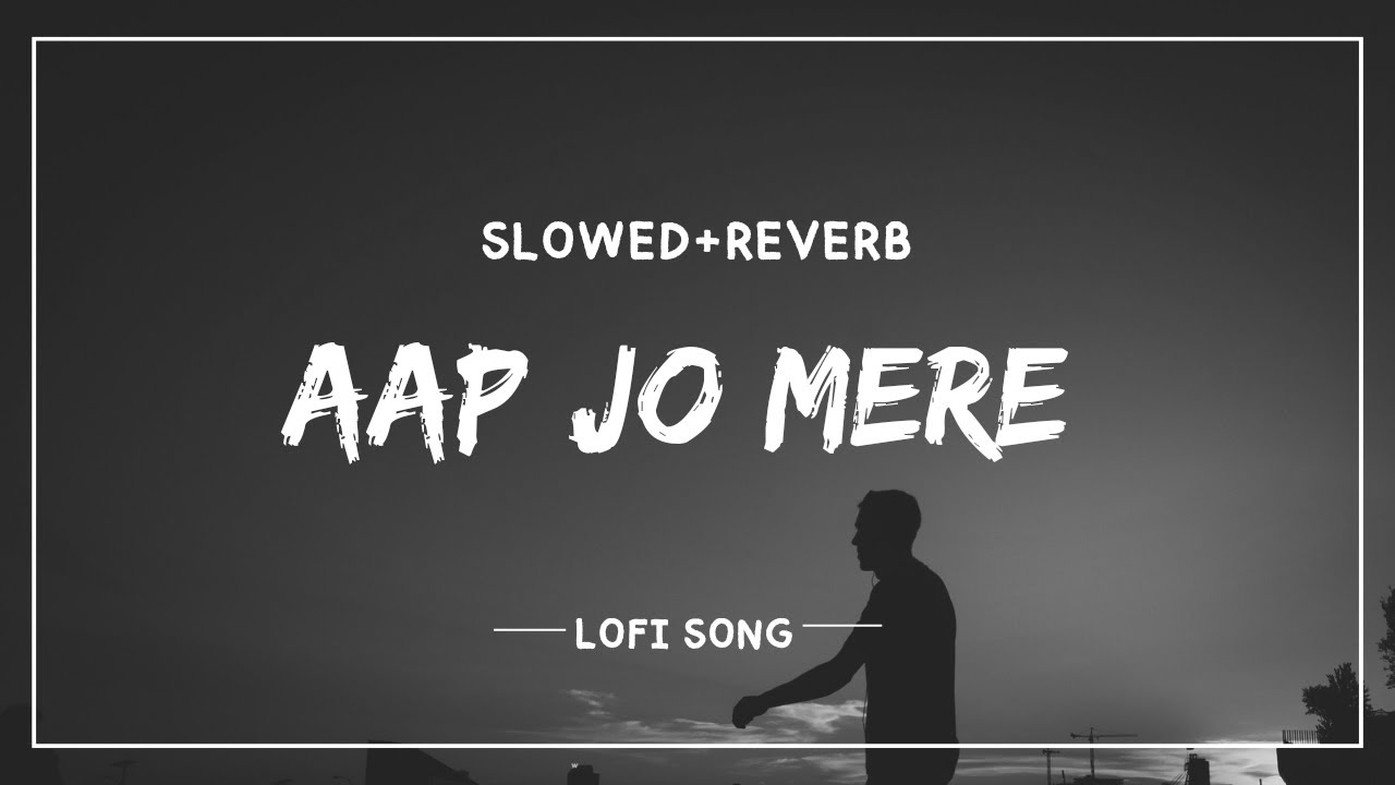 Aap Jo Mere Meet Na Hote (Slowed + Reverb) 🎶