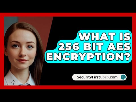 What Is 256 Bit AES Encryption? - SecurityFirstCorp.com